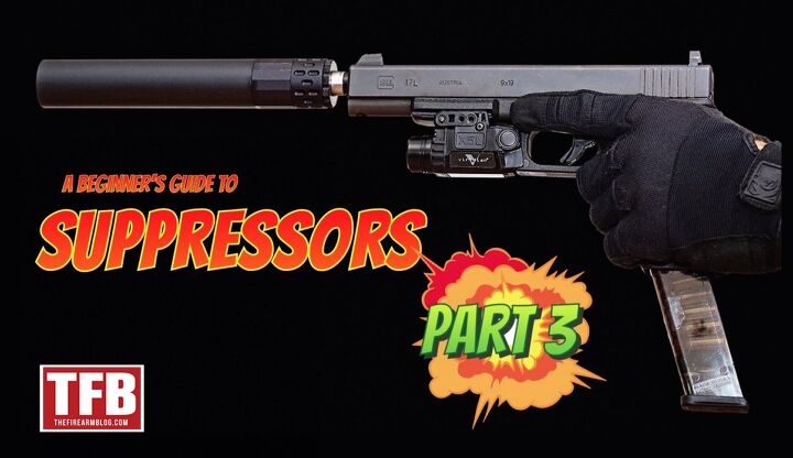 A Beginner's Guide to Suppressors: Part 3 -The Firearm Blog